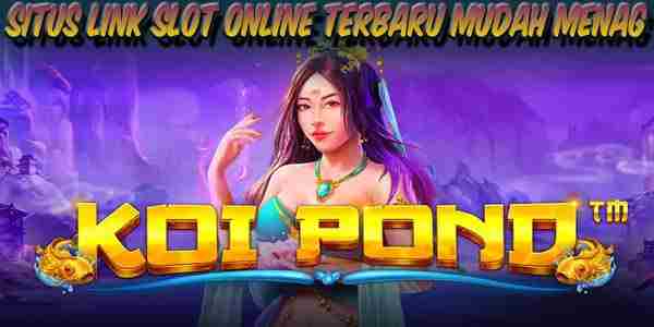 Kumpulan Situs Link Slot Online Gacor Terbaru Mudah Menag Besar Koi Pond
