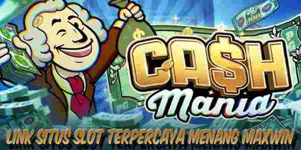 Link Situs Slot Terpercaya Menang Maxwin Cash Mania