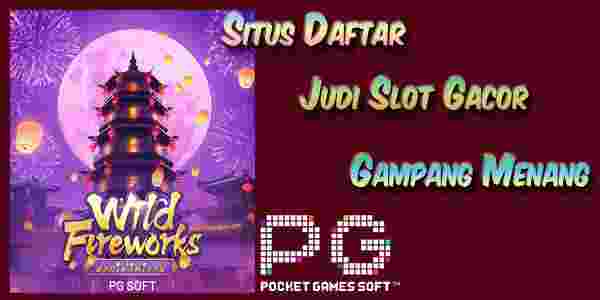 Situs Daftar Slot Gampang Menang Wild Fireworks