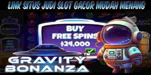 Situs Judi Slot Gacor Mudah Menang Gravity Bonanza